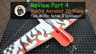 Review Part 4 - Yak54 Aerobat EPP 800mm Wingspan 3D Plane - Tips, MODs, Setup, Conclusion!