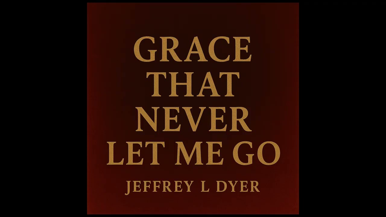 Grace That Never Let Me Go - Jeffrey L Dyer  (Audio)