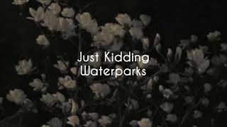 Just Kidding | Waterparks | Lyrics