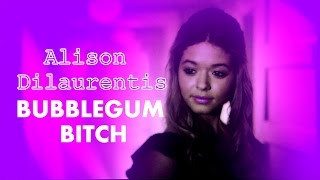 Alison Dilaurentis | Bubblegum Bitch | PLL