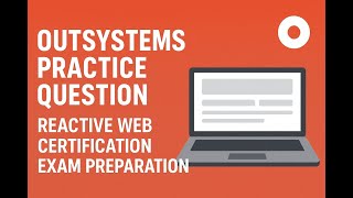 OutSystems Practice Questions Part 1 | Reactive Web Certification Exam Preparation