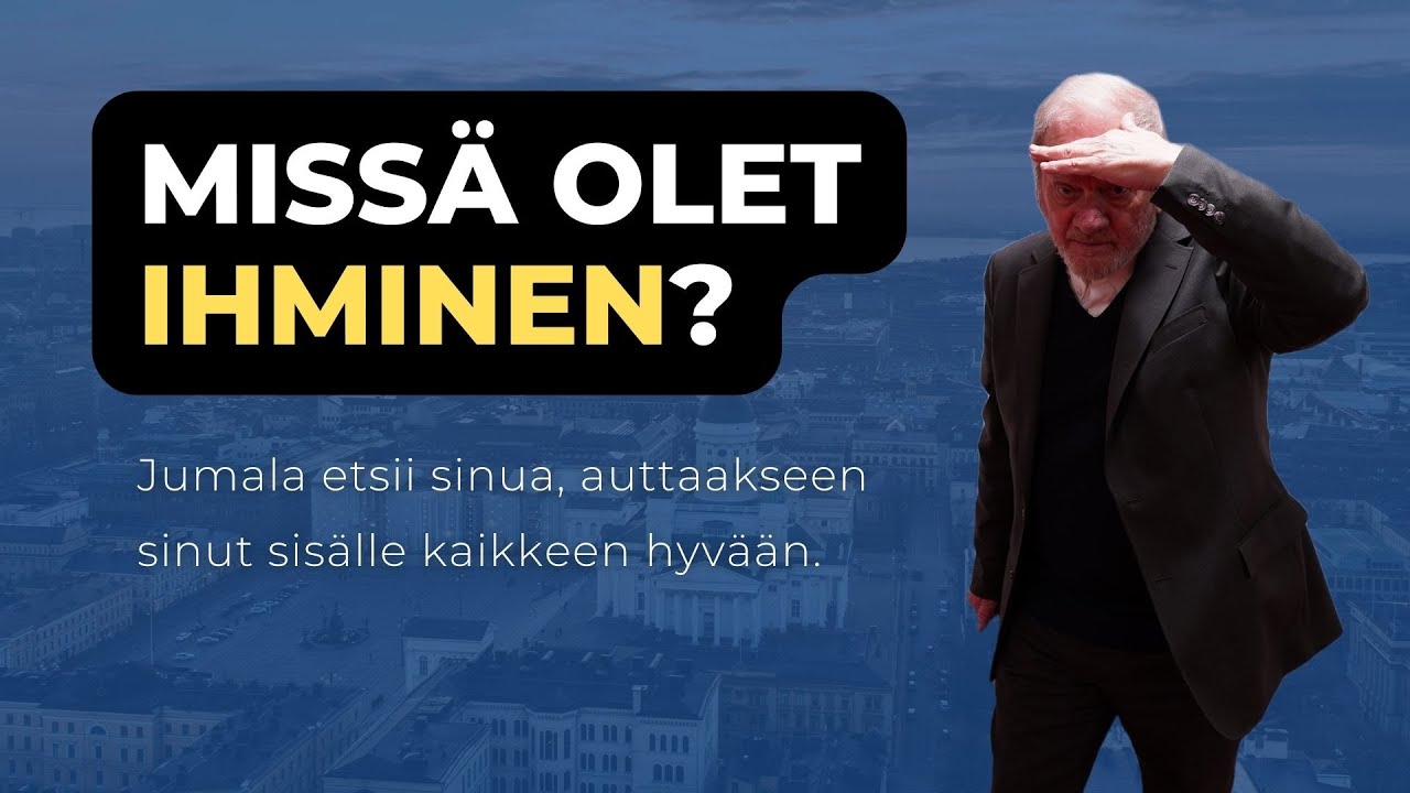 Missä olet ihminen?