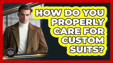 How Do You Properly Care For Custom Suits? - The Sharp Dressed Gent