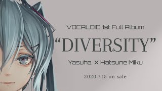 【Hatsune Miku】VOCALOID 1st Album「DIVERSITY」Preview 【 初音ミク × Yasuha.】