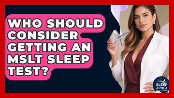 Who Should Consider Getting An MSLT Sleep Test? - Sleep Apnea Support Network