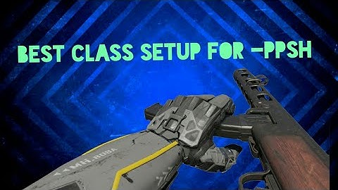Black ops 3 -BEST PPSH CLASS SETUP! - "Making the PPSH OVERPOWERD Again"