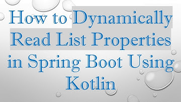 How to Dynamically Read List Properties in Spring Boot Using Kotlin
