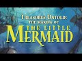 The little mermaid  treasures untold the making of the little mermaid