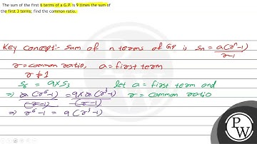 The sum of the first 6 terms of a G.P. is 9 times the sum of the first 3 terms; find the common ...