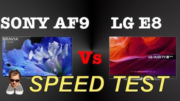 SONY AF9 Vs LGE8 OLED SPEEDTEST