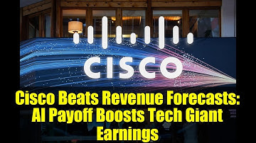 Cisco Beats Revenue Forecasts: AI Payoff Boosts Tech Giant Earnings