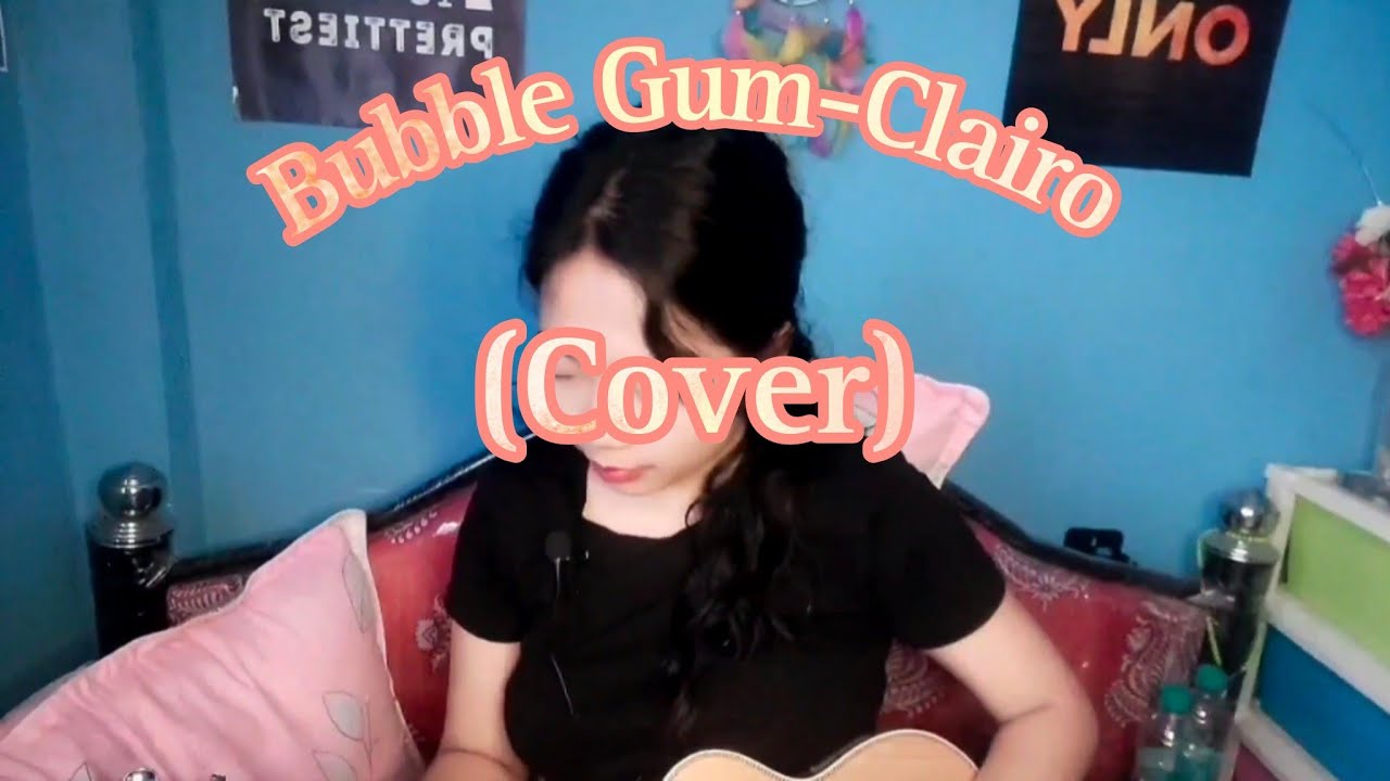 Bubble gum-Clairo|(Cover)| By Chamian Akhang - YouTube