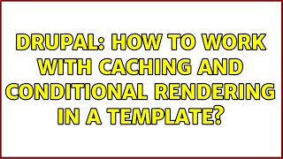 Famous Drupal: How to work with caching and conditional rendering in a template? Wealth