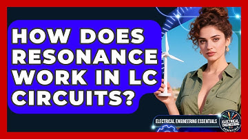 How Does Resonance Work In LC Circuits? - Electrical Engineering Essentials