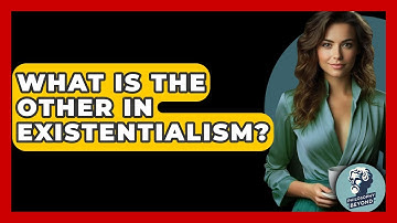 What Is The Other In Existentialism? - Philosophy Beyond