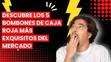 【BOMBONES CAJA ROJA】Descubre los 5 Bombones de Caja Roja más Exquisitos del Mercado