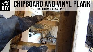 Chipboard Flooring and Vinyl Plank Tiles - Bathroom Renovation 05 - DIY Vlog #20 by LCW DIY 7,310 views 5 years ago 18 minutes