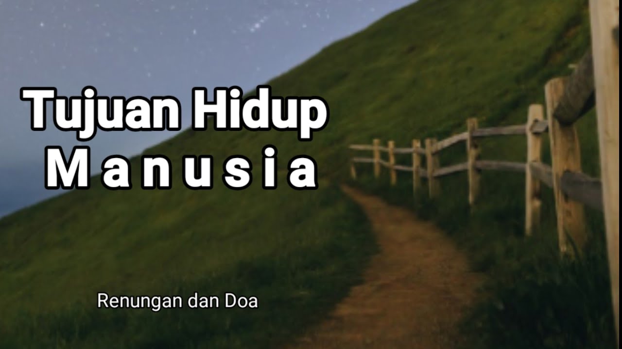Tujuan Hidup Manusia - Renungan dan Doa