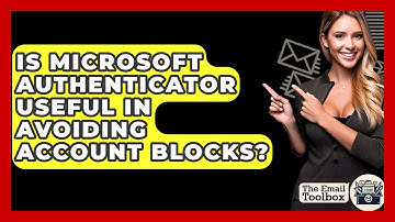 Is Microsoft Authenticator Useful In Avoiding Account Blocks? - TheEmailToolbox.com