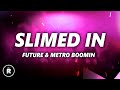 Future, Metro Boomin - Slimed In (Lyrics)