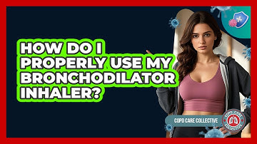 How Do I Properly Use My Bronchodilator Inhaler?