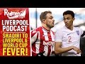 SHAQIRI TO LIVERPOOL & WORLD CUP FEVER | LIVERPOOL FC PODCAST