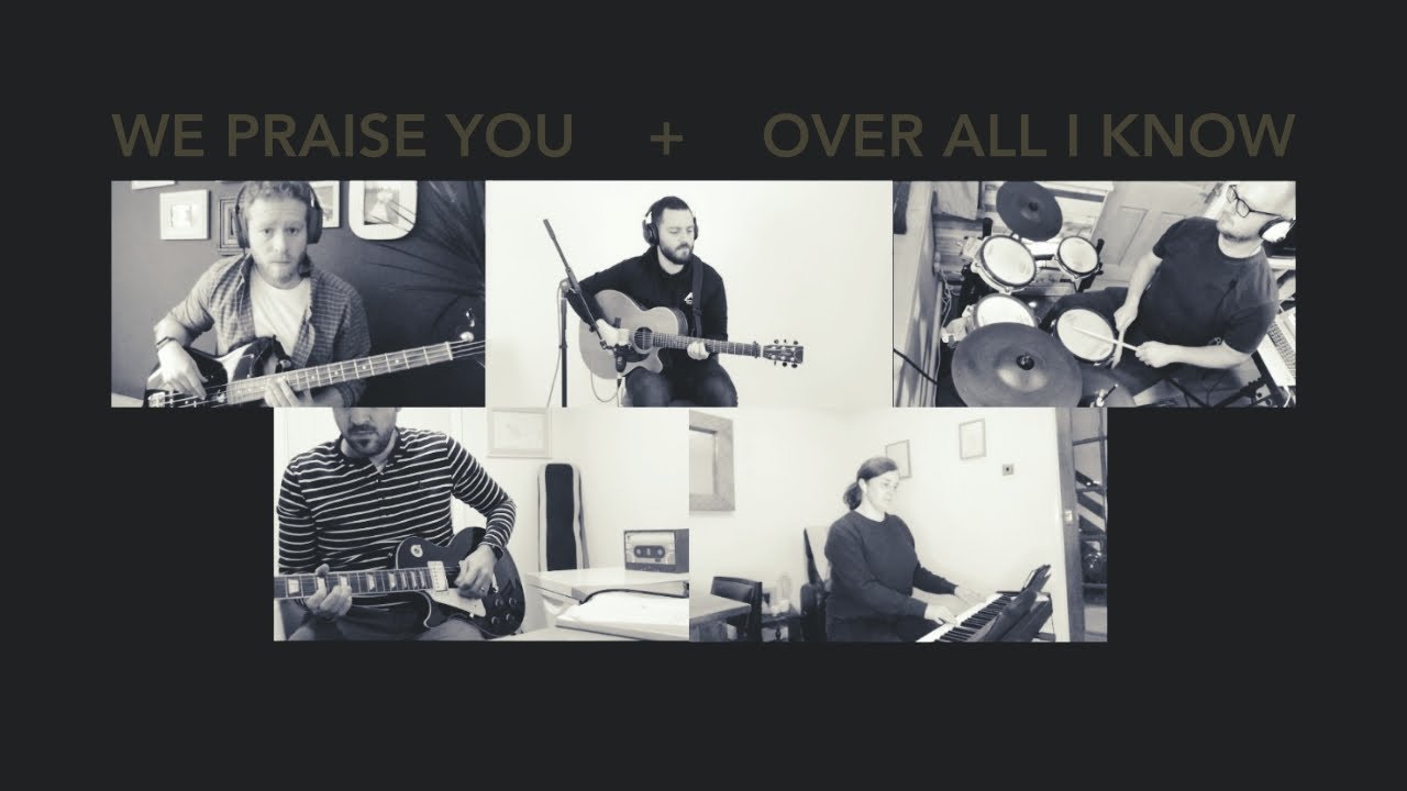 We Praise You + Over All I Know - Worship From Home - Brackla ...