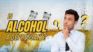 Is Alcohol a Depressant?