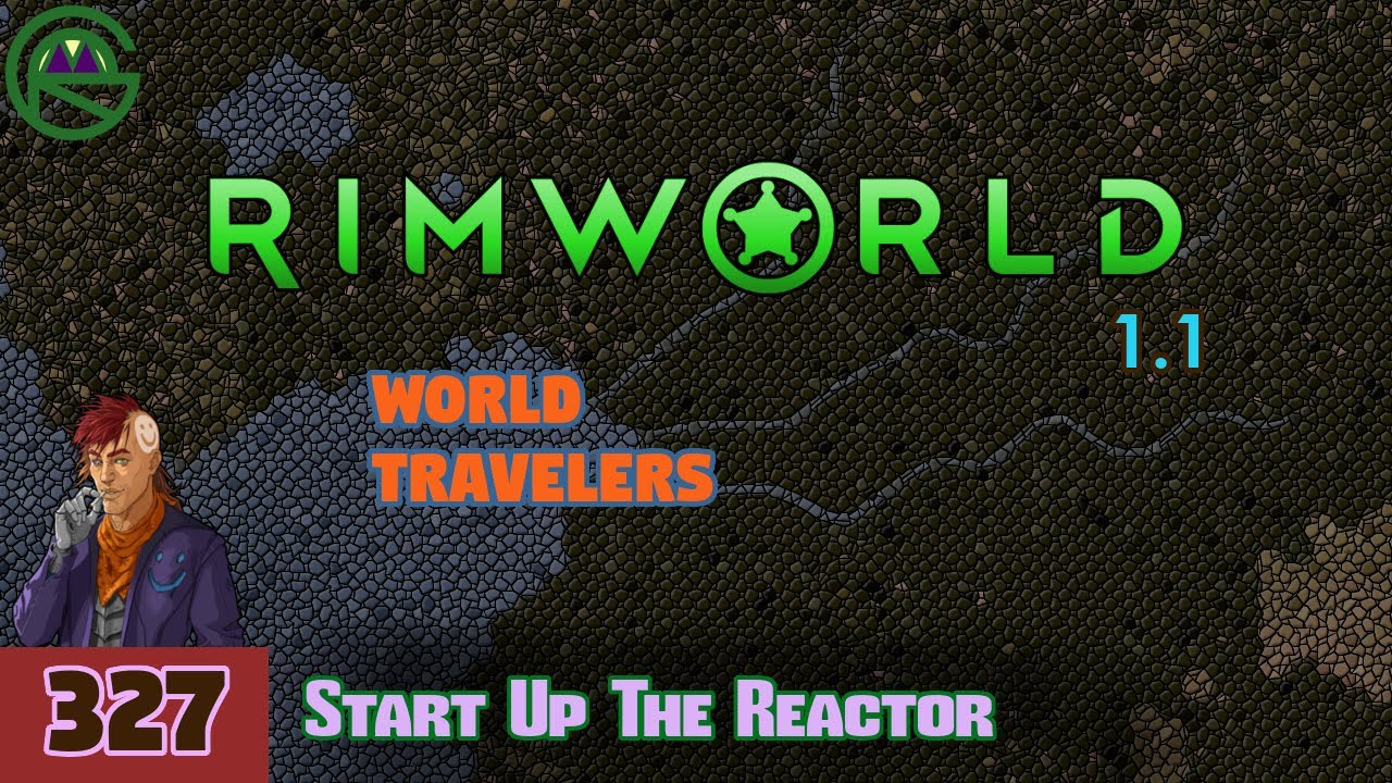 Episode 327: Start Up The Reactor -- RimWorld: World Travelers