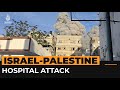 Hospital sheltering thousands of people in Gaza is attacked | Al Jazeera Newsfeed