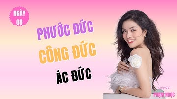 Công Đức, Phước Đức, Ác Đức Là Gì? Cách Tích Tạo Phước Báu Để Cuộc Sống Như Ý (Buổi 8)