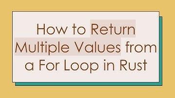 How to Return Multiple Values from a For Loop in Rust
