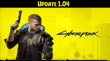Cyberpunk 2077 💠 Update 1.04