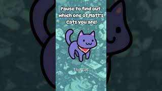 Which cat are you? (Find Matts Cats)