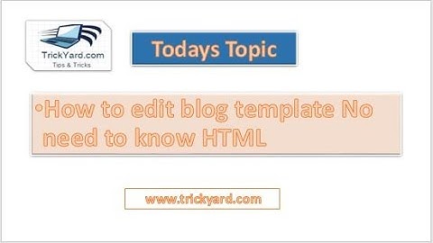 How to edit blog template No need to know HTML