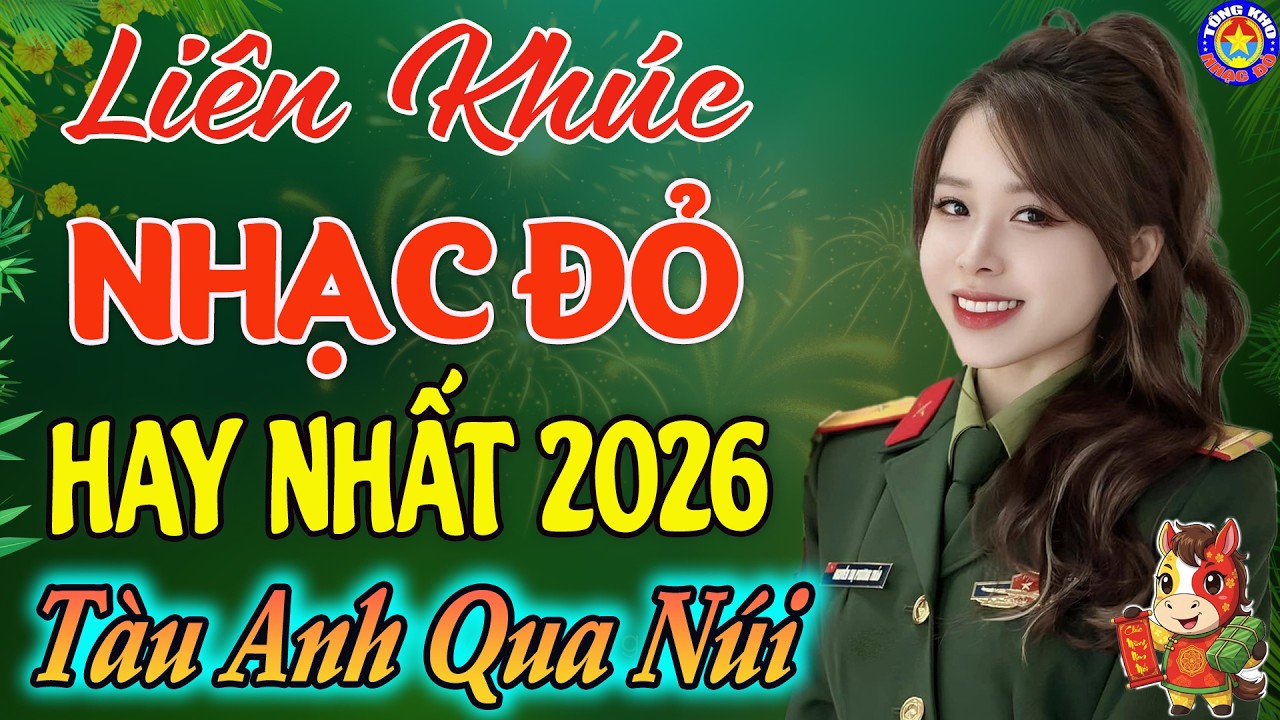 LK TÀU ANH QUA NÚI,CÔ GÁI MỞ ĐƯỜNG // Tuyển Chọn Những Ca Khúc NHẠC ĐỎ CÁCH MẠNG Remix Hay Nhất 2026