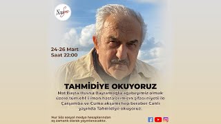 HÜSNÜ BAYRAMOĞLU AĞABEY  VE TÜM HASTALARIMIZIIN ŞİFASI NİYETİNE TAHMİDİYE OKUMASI [Canlı]