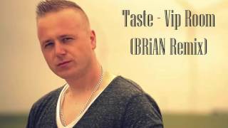 Taste - Vip Room (BRiAN Remix)