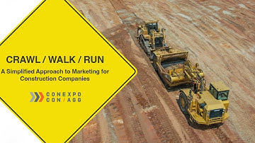Crawl Walk Run: A Simplified Approach to Marketing for Construction Companies CONEXPO-CON/AGG
