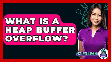 What Is A Heap Buffer Overflow? - Next LVL Programming