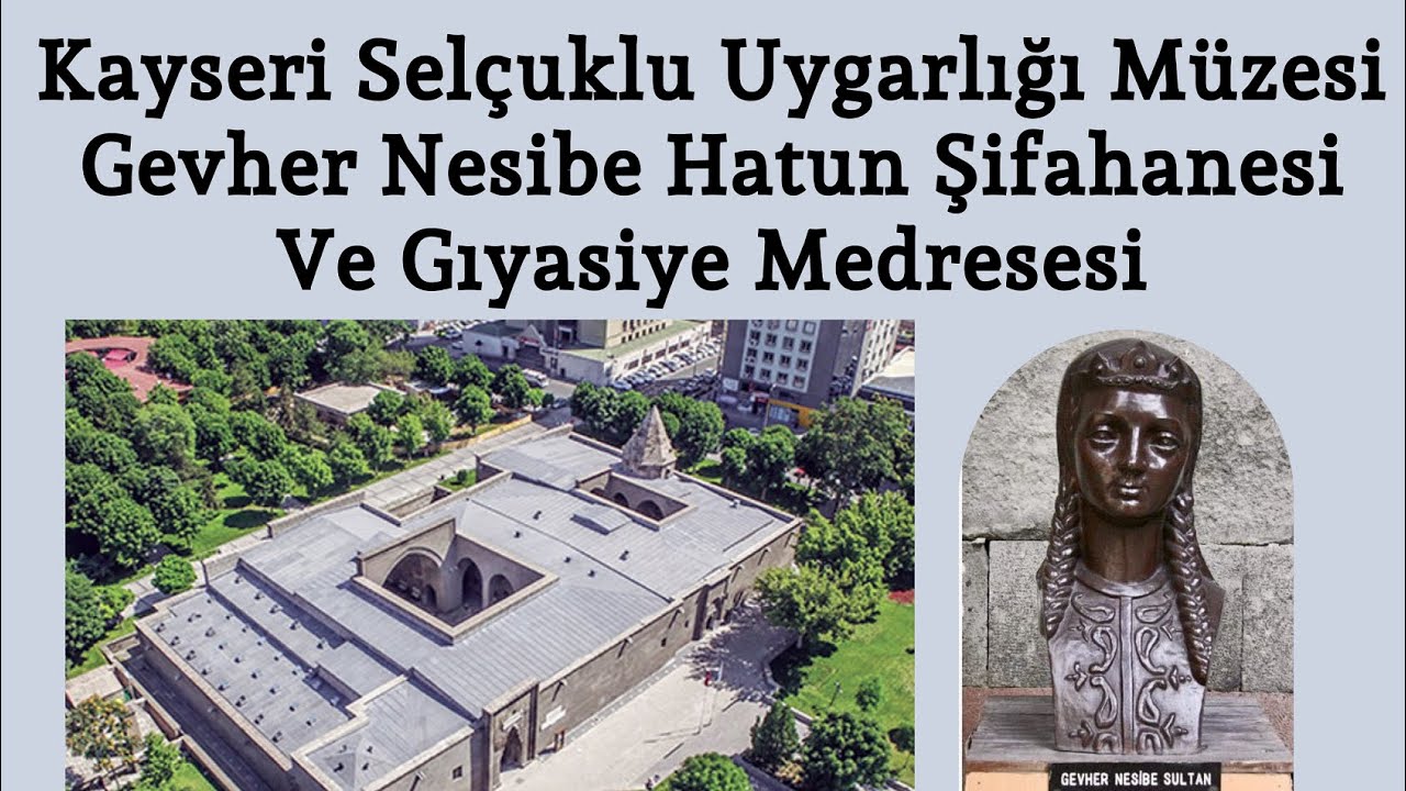 kayseri selcuklu uygarligi muzesi gevher nesibe hatun sifahanesi ve giyasiye medresesi ortak payda youtube