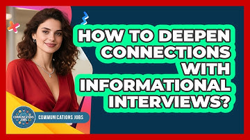 How To Deepen Connections With Informational Interviews?