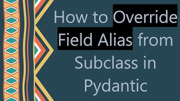 How to Override Field Alias from Subclass in Pydantic