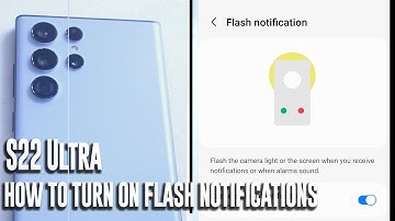Samsung S22 Ultra - How to turn on flash notifications
