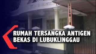 Rumah Tersangka Antigen Bekas Di Lubuklinggau Rumah Tersangka Antigen Bekas Di Lubuklinggau