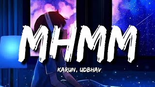 MHMM (Lyrics) - Karun, Udbhav