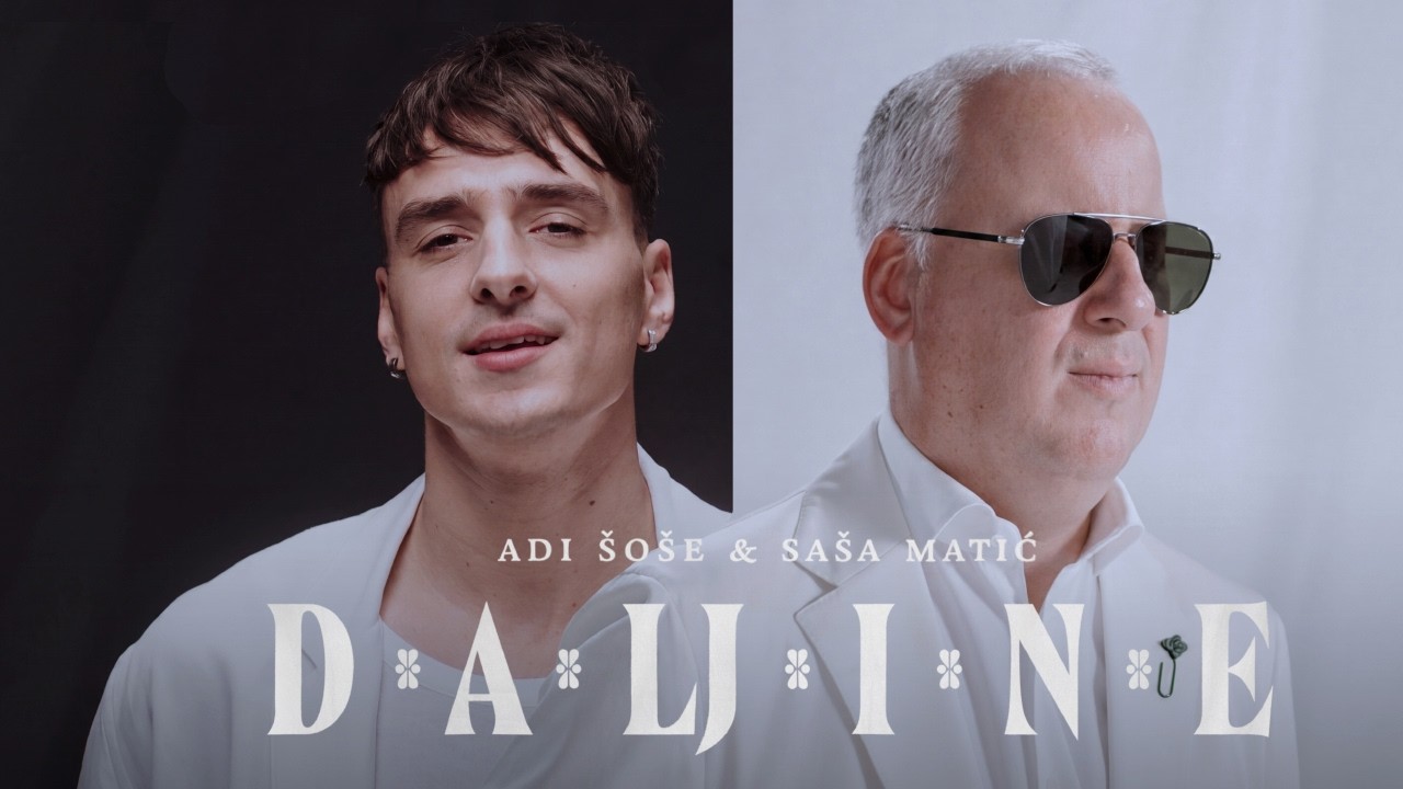 Adi Šoše & Saša Matić - Daljine (Official video)