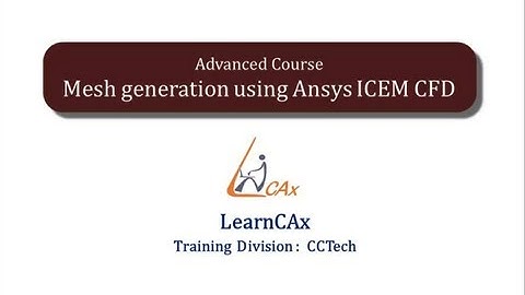 LearnCAx: Advance course on ICEM CFD: Shell Mesh