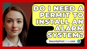 Do I Need A Permit To Install An Alarm System? - SecurityFirstCorp.com