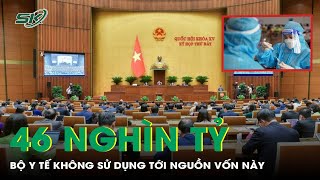 Bộ Y Tế Không Sử Dụng Tới Nguồn Vốn 46 Nghìn Tỷ Do Kiểm Soát Tốt Dịch COVID-19 | SKĐS